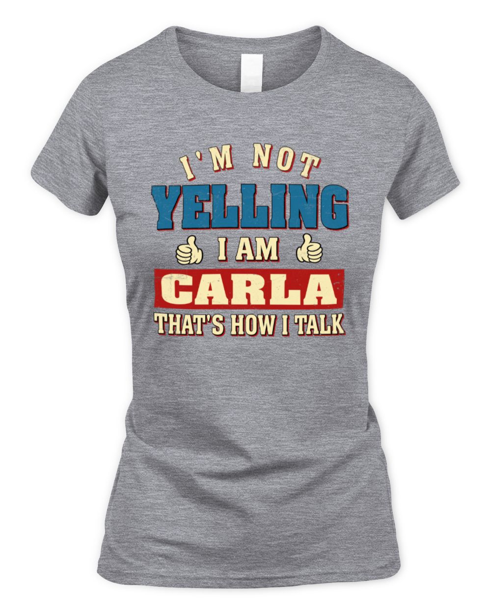 I'm Not Yelling I'm Name That's How I Talk Shirt CARLA M1-67 / Women's Standard T-Shirt / sport grey