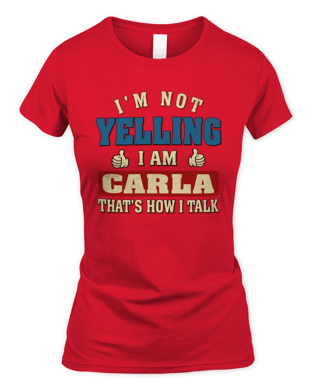 I'm Not Yelling I'm Name That's How I Talk Shirt CARLA M1-67 / Women's Standard T-Shirt / red