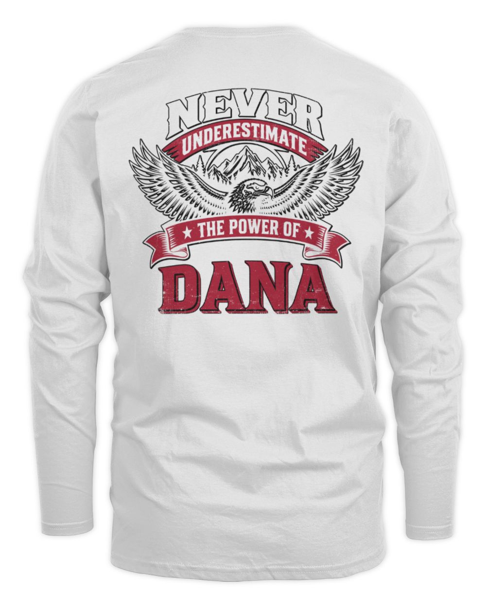 Never Underestimate Your Name Eagle Mountain Shirt DANA M1-61 / Men's Long Sleeved T-Shirt / white