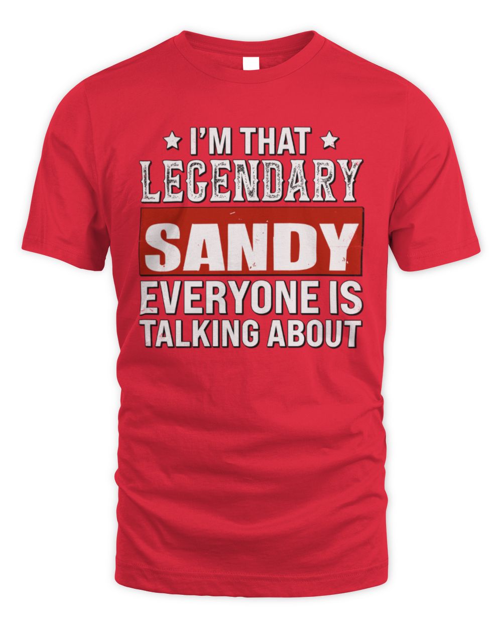 I'm That Legendary Name Everyone Is Talking About Funny Graphic T-Shirt SANDY M1-73 / Unisex Standard T-Shirt / red