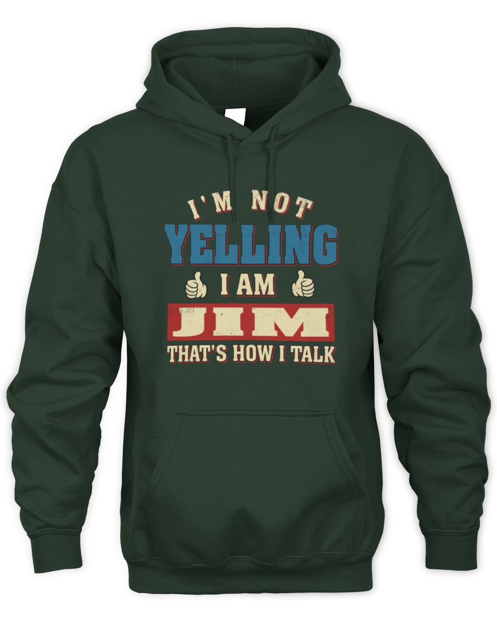 I'm Not Yelling I'm Name That's How I Talk Shirt JIM M1-67 / Unisex Hoodie / forest green
