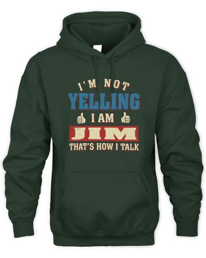 I'm Not Yelling I'm Name That's How I Talk Shirt JIM M1-67 / Unisex Hoodie / forest green