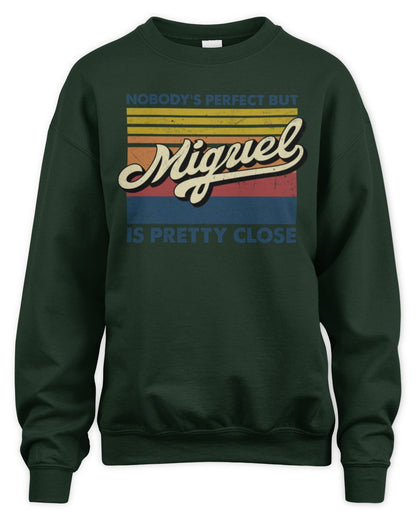Nobody's Perfect But Your Name Is Pretty Close Retro Shirt MIGUEL M1-65 / Unisex Sweatshirt / forest green