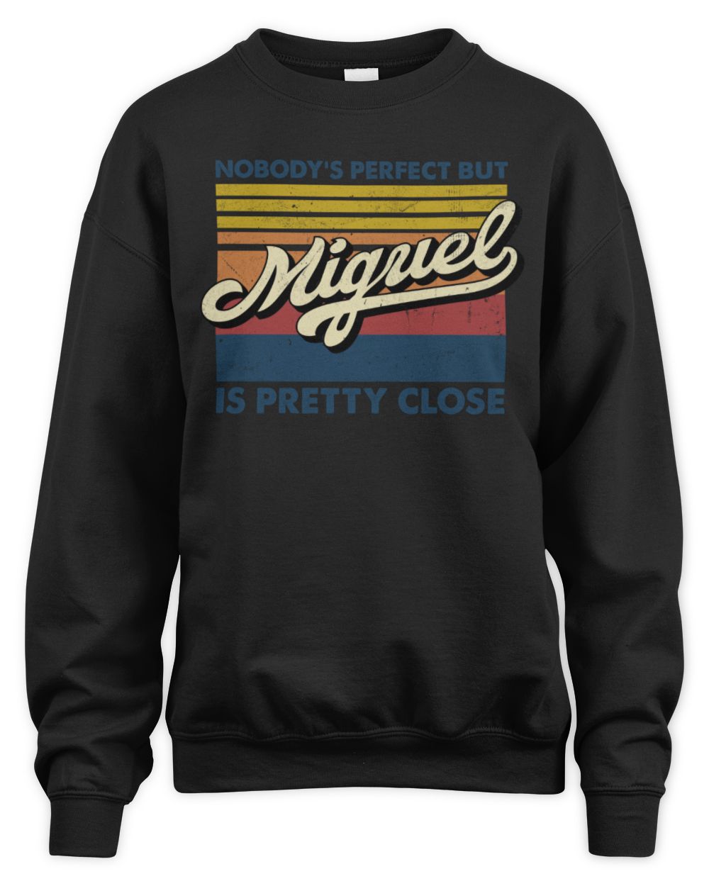 Nobody's Perfect But Your Name Is Pretty Close Retro Shirt MIGUEL M1-65 / Unisex Sweatshirt / black