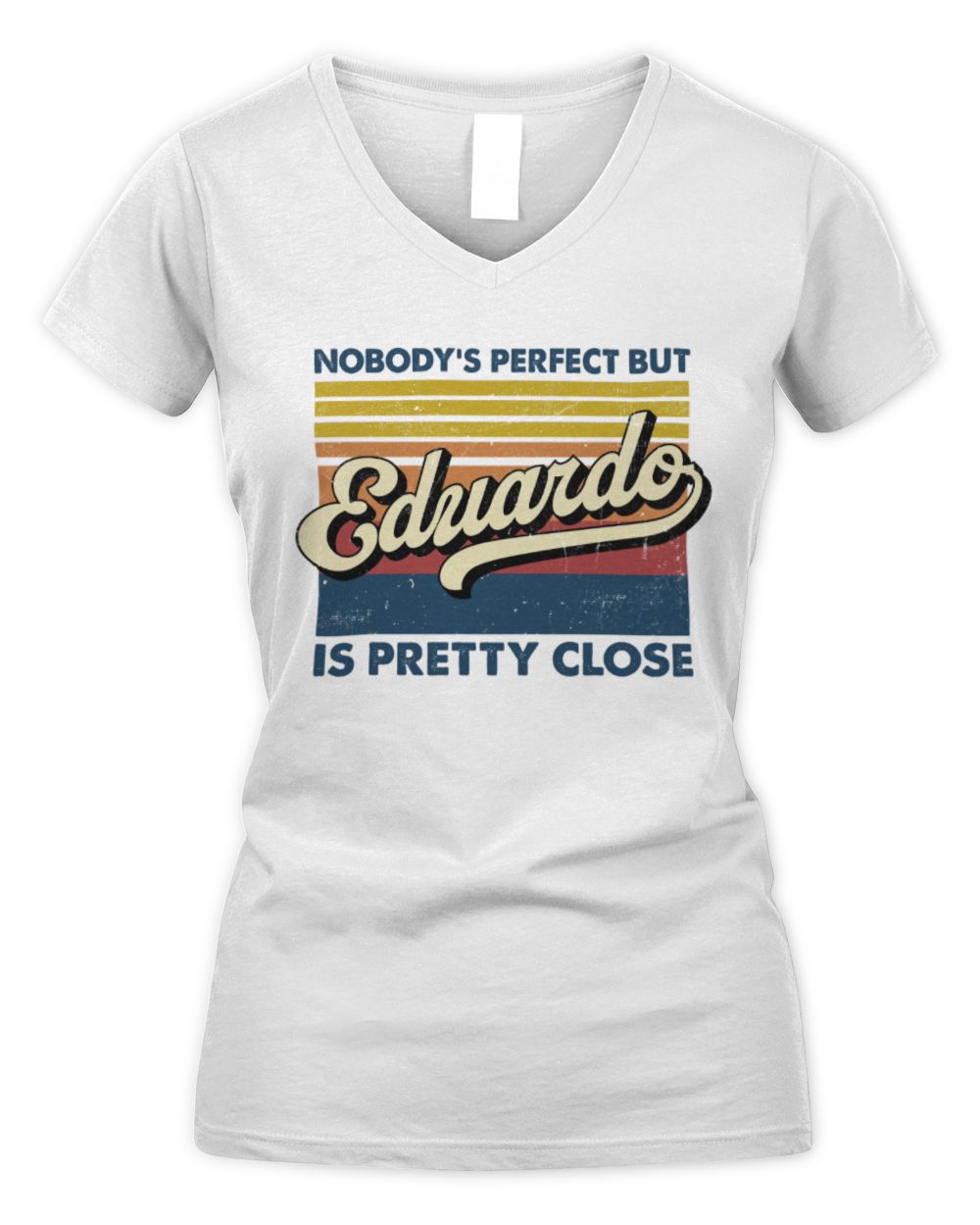 Nobody's Perfect But Your Name Is Pretty Close Retro Shirt EDUARDO M1-65 / Women's V-Neck T-Shirt / white