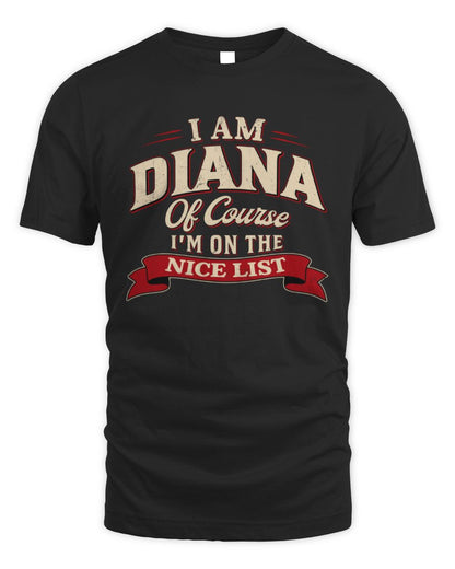 I'm Name Of Course I'm On The Nice List Funny Christmas Shirt DIANA M1-68 / Unisex Standard T-Shirt / black