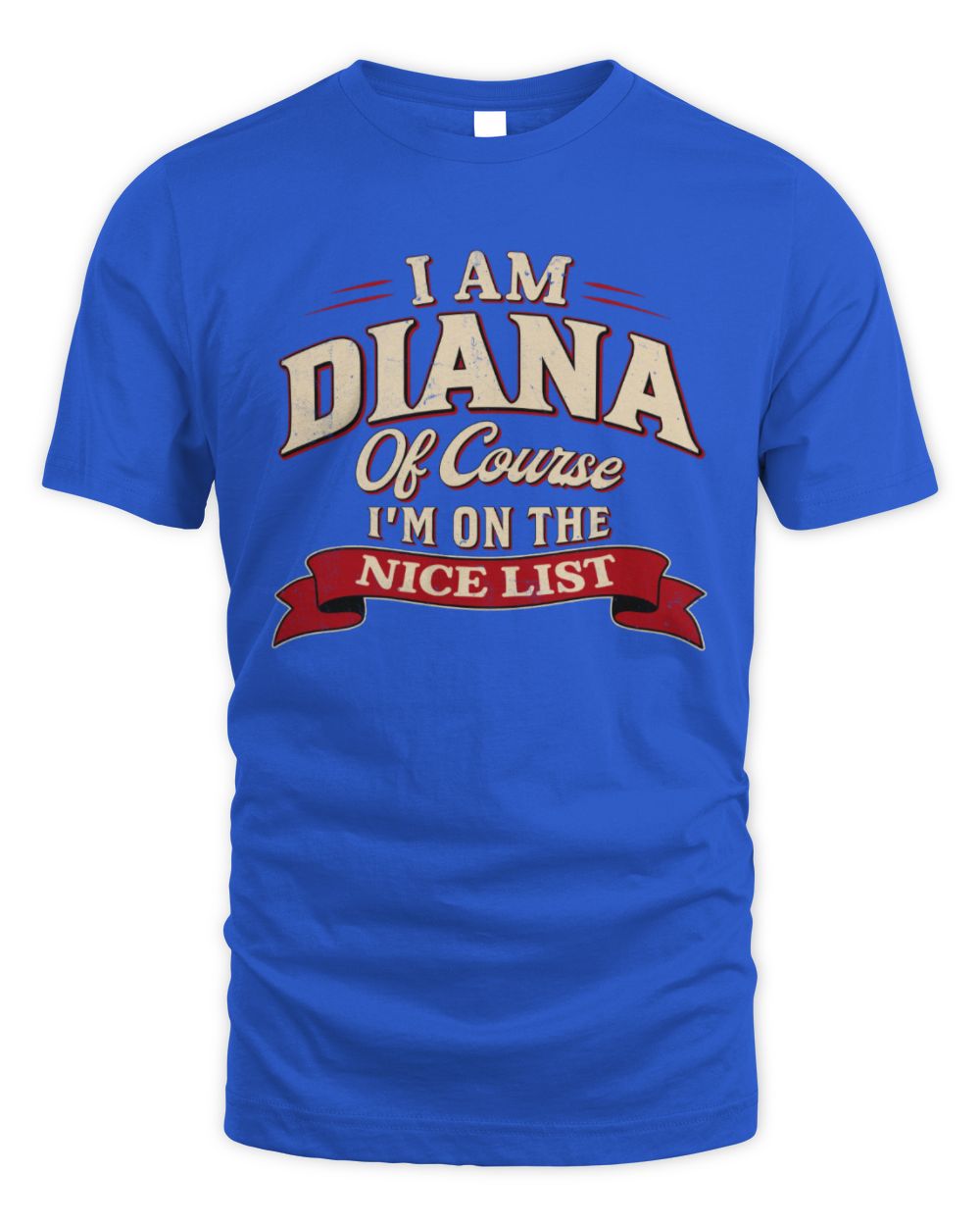 I'm Name Of Course I'm On The Nice List Funny Christmas Shirt DIANA M1-68 / Unisex Standard T-Shirt / royal