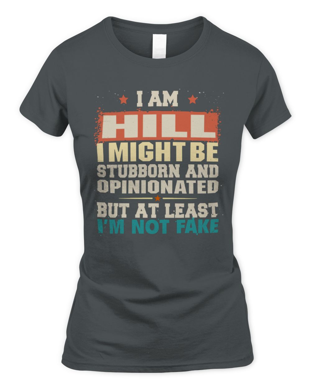 I Am Name I Might Be Stubborn and Opinionated Graphic T-Shirt HILL M1-72 / Women's Standard T-Shirt / charcoal