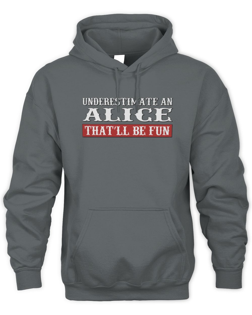 Underestimate Me That'll Be Fun Graphic T-Shirt ALICE M1-69 / Unisex Hoodie / charcoal