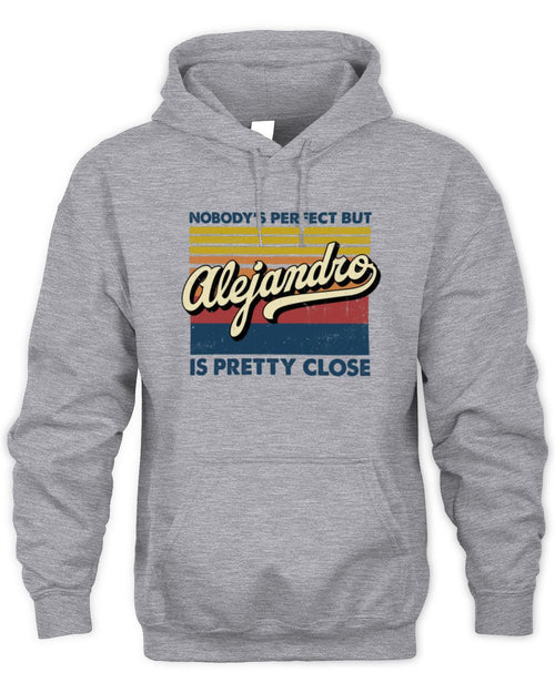 Nobody's Perfect But Your Name Is Pretty Close Retro Shirt ALEJANDRO M1-65 / Unisex Hoodie / sport grey