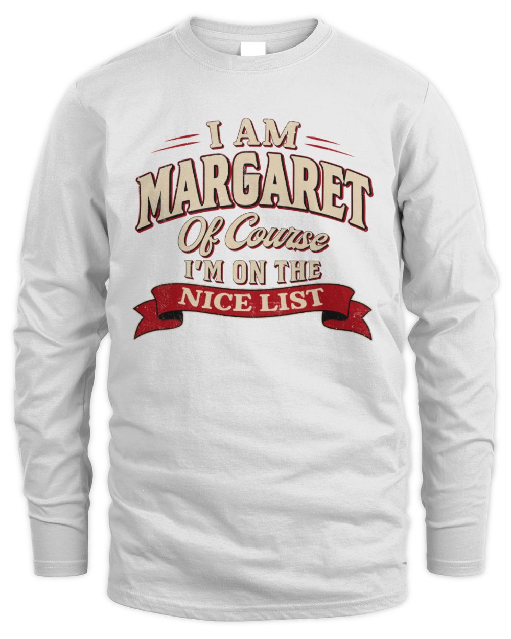 I'm Name Of Course I'm On The Nice List Funny Christmas Shirt MARGARET M1-68 / Men's Long Sleeved T-Shirt / white