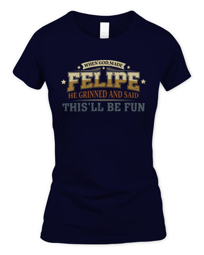 When God Made Your Name Funny Heritage T-Shirt FELIPE M1-80 / Women's Standard T-Shirt / navy