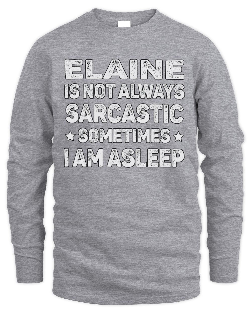 Your Name Is Not Always Sarcastic Funny T-Shirt ELAINE M1-62 / Men's Long Sleeved T-Shirt / sport grey