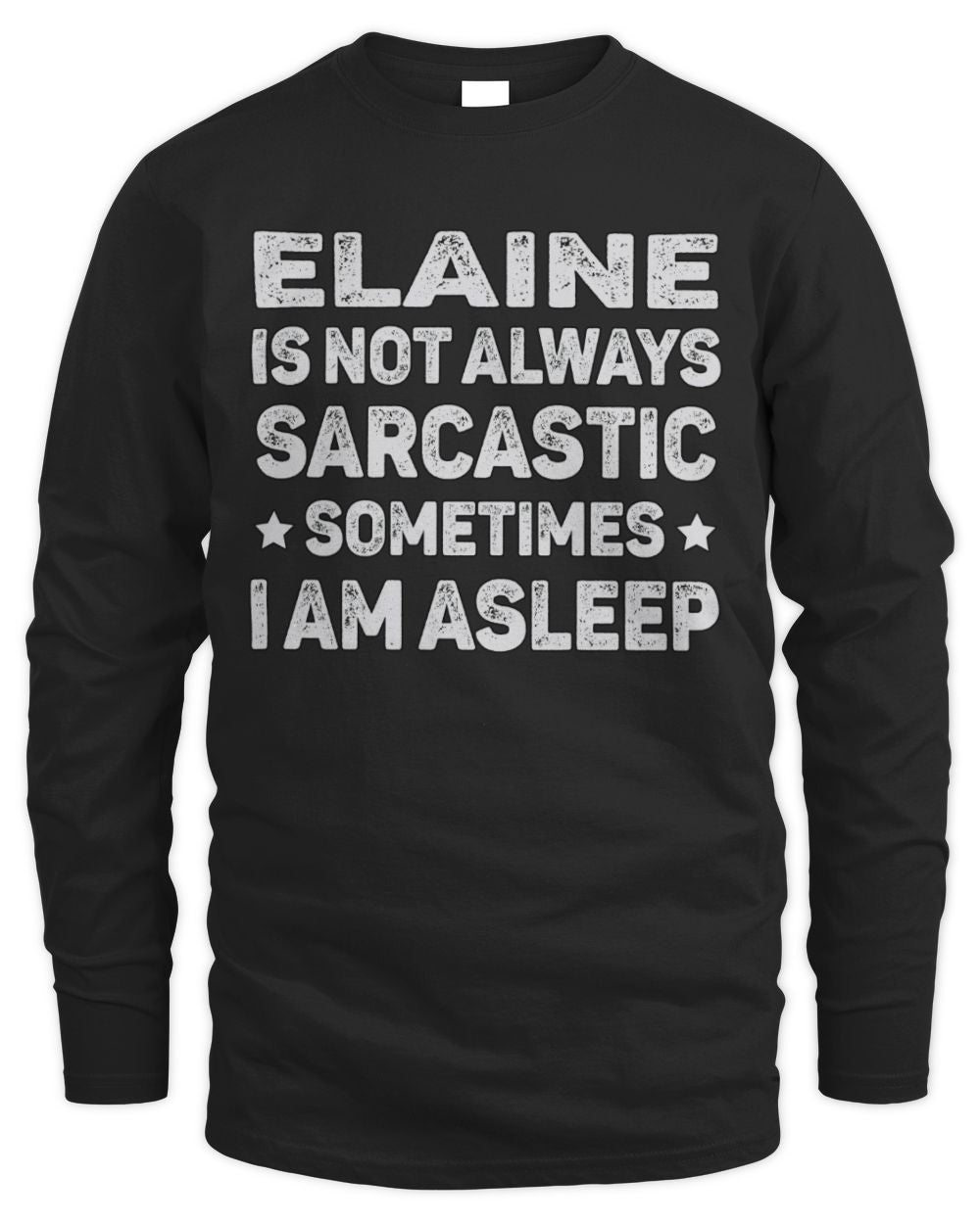 Your Name Is Not Always Sarcastic Funny T-Shirt ELAINE M1-62 / Men's Long Sleeved T-Shirt / black