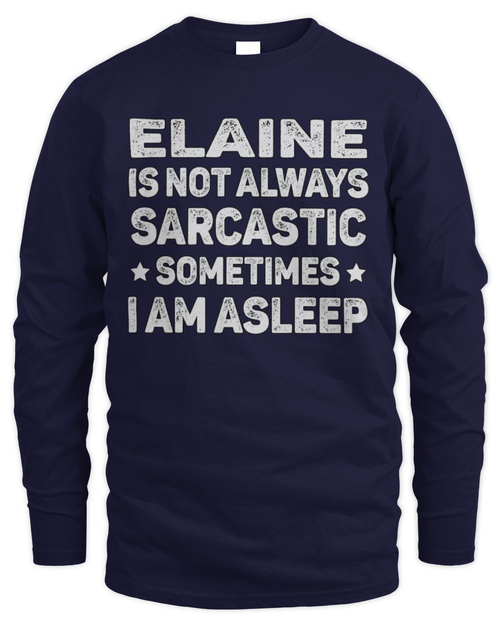 Your Name Is Not Always Sarcastic Funny T-Shirt ELAINE M1-62 / Men's Long Sleeved T-Shirt / navy