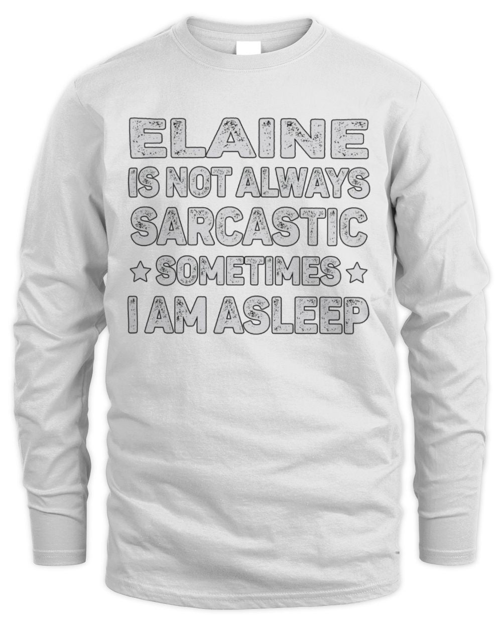 Your Name Is Not Always Sarcastic Funny T-Shirt ELAINE M1-62 / Men's Long Sleeved T-Shirt / white