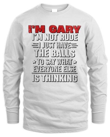 I'm Name I'm Not Rude I Just Have The Balls Funny T-Shirt GARY M1-46 / Men's Long Sleeved T-Shirt / white