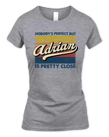 Nobody's Perfect But Your Name Is Pretty Close Retro Shirt ADRIAN M1-65 / Women's Standard T-Shirt / sport grey