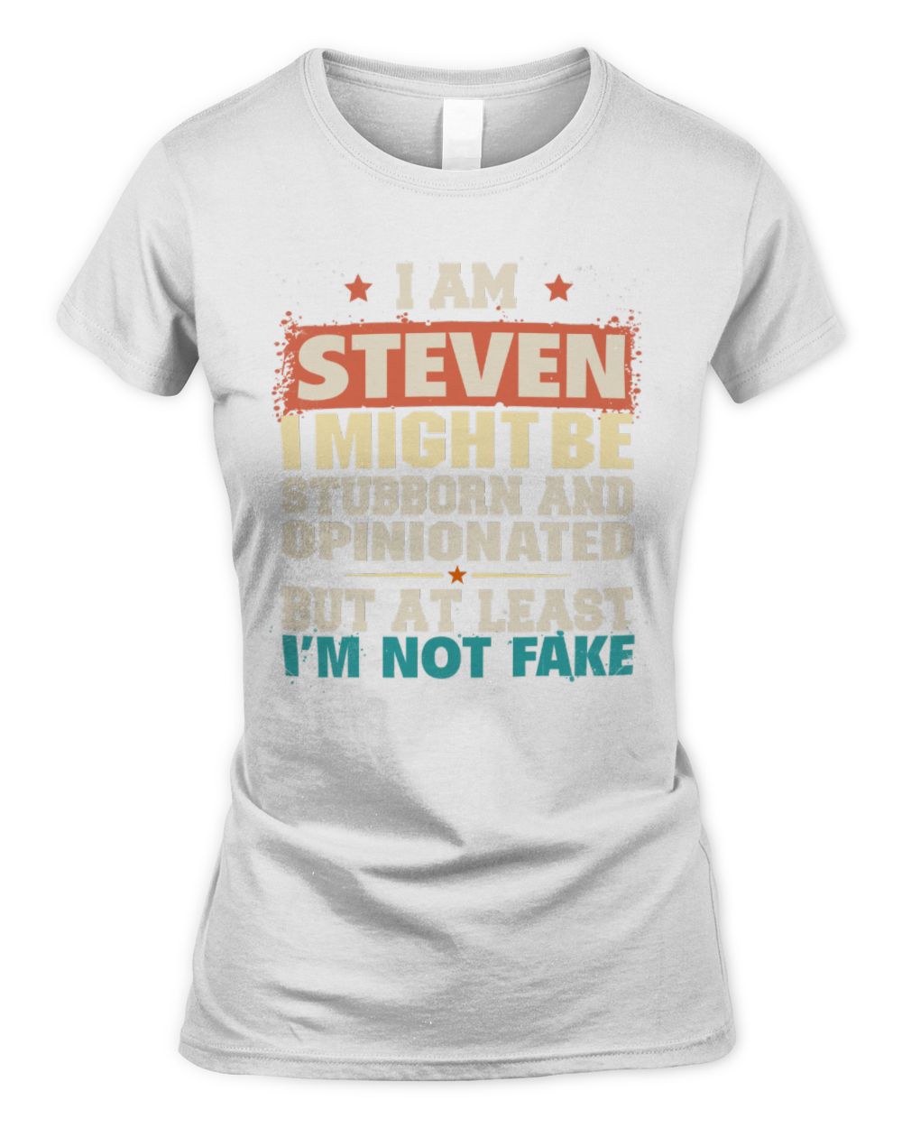 I Am Name I Might Be Stubborn and Opinionated Graphic T-Shirt STEVEN M1-72 / Women's Standard T-Shirt / white