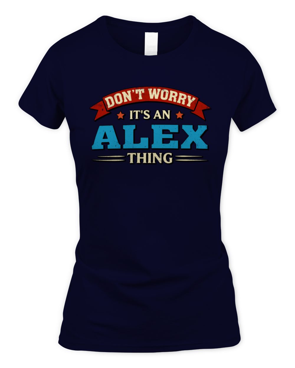 Don't Worry It's a Your Name Thing Funny Retro T-Shirt ALEX M1-57 / Women's Standard T-Shirt / navy