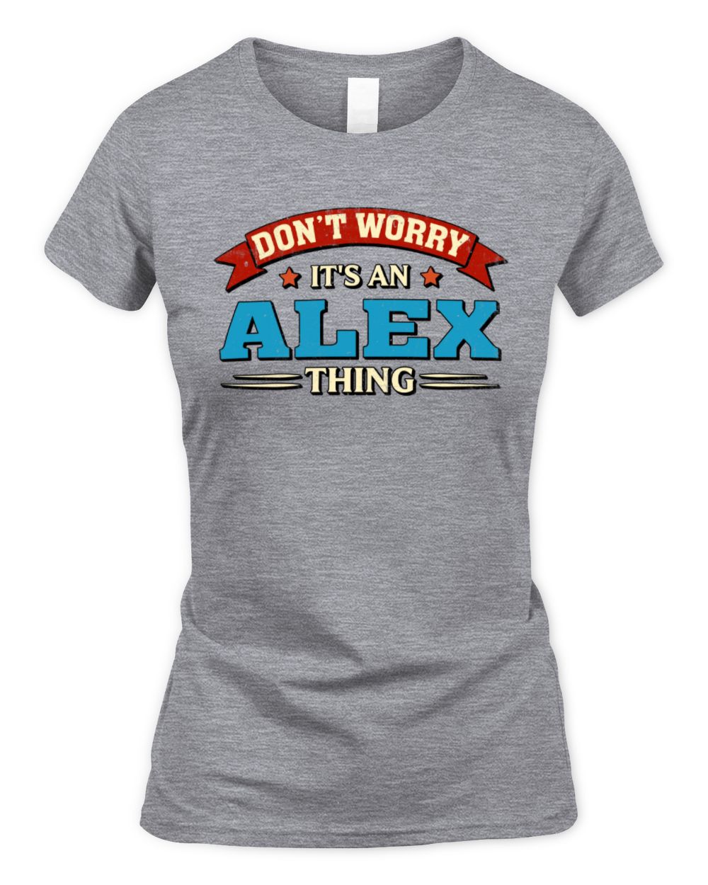 Don't Worry It's a Your Name Thing Funny Retro T-Shirt ALEX M1-57 / Women's Standard T-Shirt / sport grey