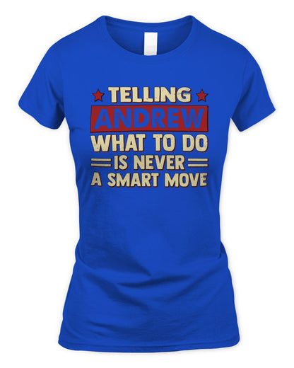Telling Your Name What to Do Is Never a Smart Move Shirt ANDREW M1-66 / Women's Standard T-Shirt / royal