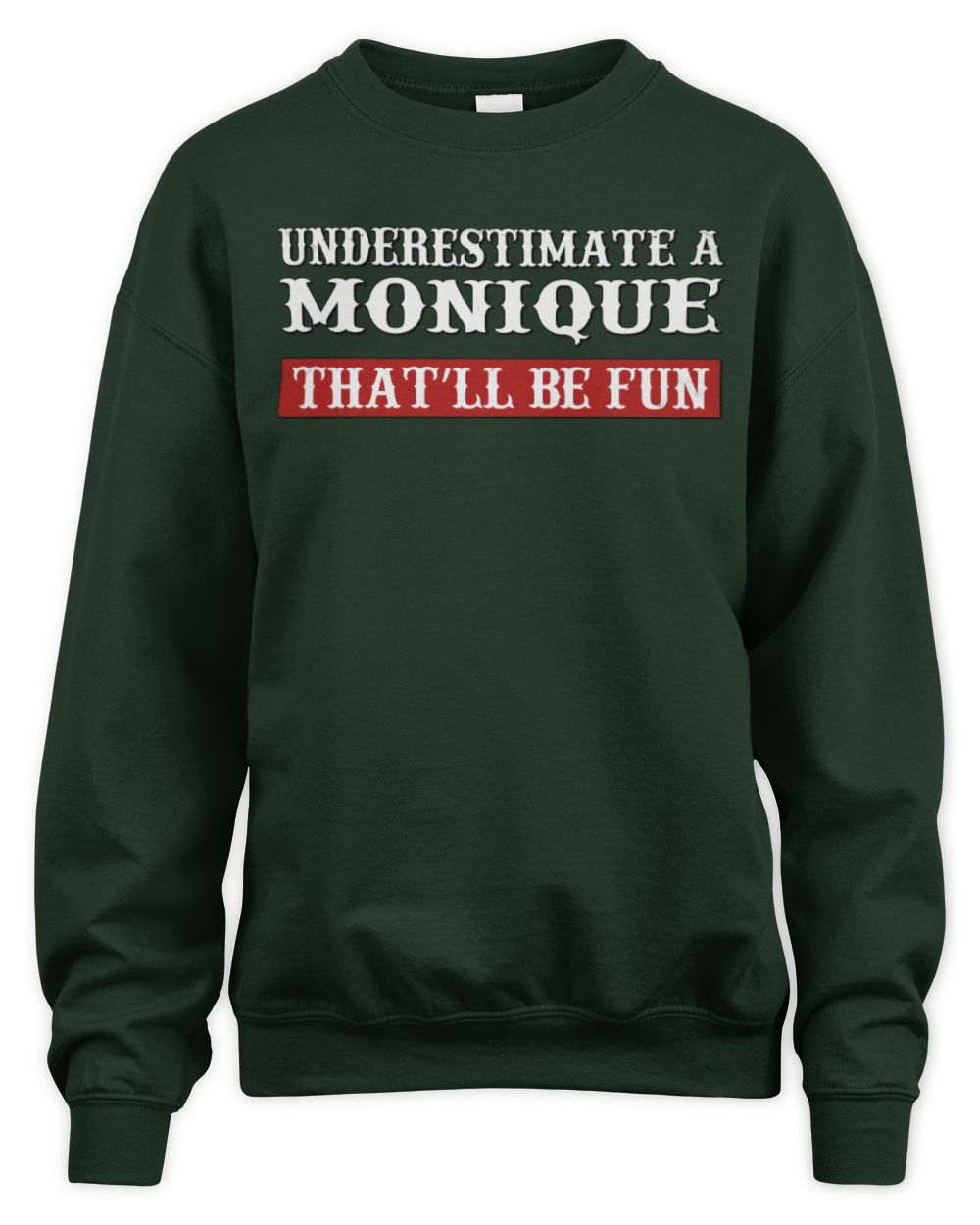 Underestimate Me That'll Be Fun Graphic T-Shirt MONIQUE M1-69 / Unisex Sweatshirt / forest green