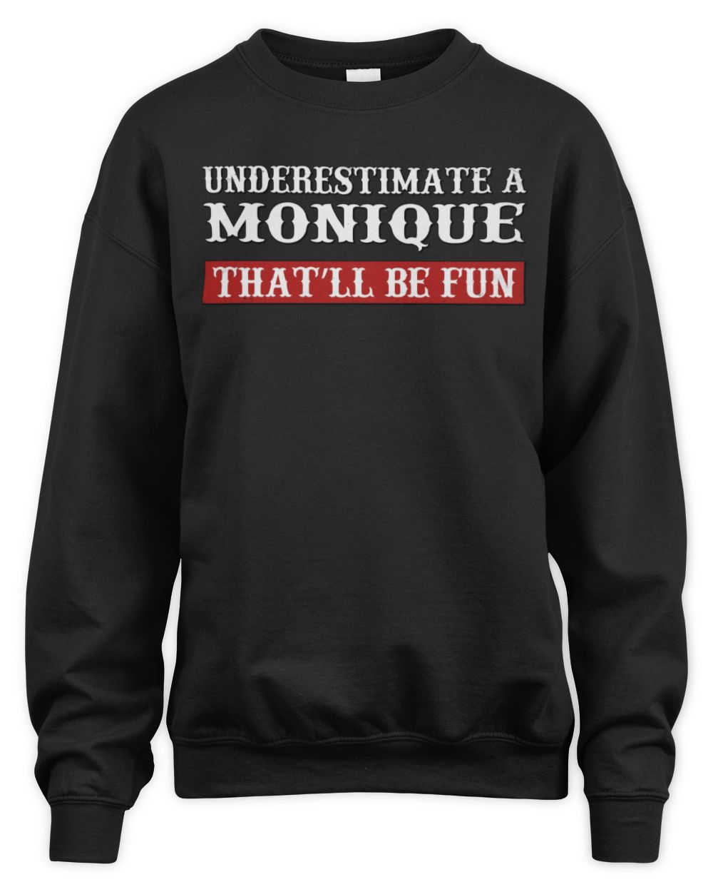 Underestimate Me That'll Be Fun Graphic T-Shirt MONIQUE M1-69 / Unisex Sweatshirt / black