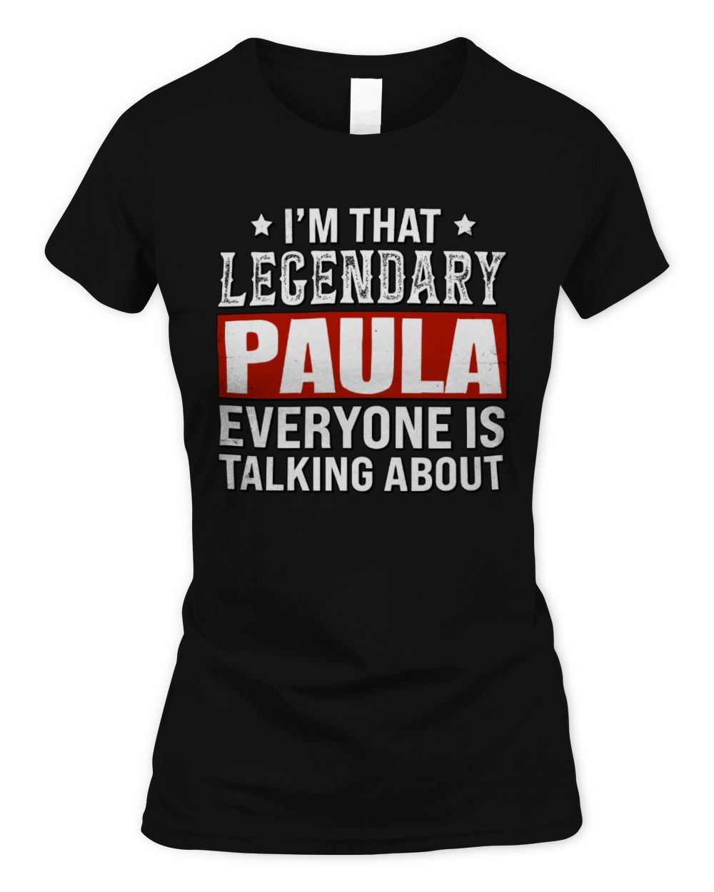 I'm That Legendary Name Everyone Is Talking About Funny Graphic T-Shirt PAULA M1-73 / Women's Standard T-Shirt / black