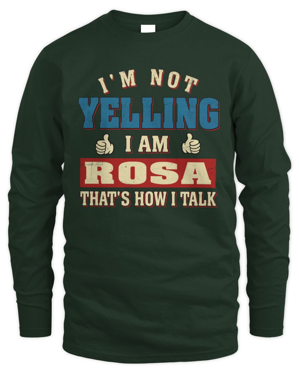 I'm Not Yelling I'm Name That's How I Talk Shirt ROSA M1-67 / Men's Long Sleeved T-Shirt / forest green