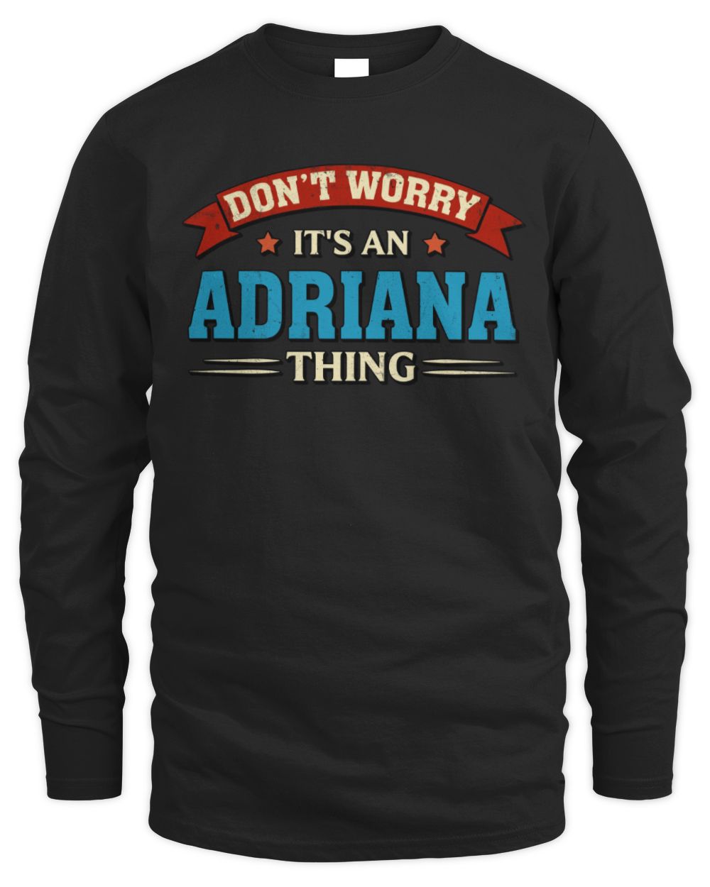 Don't Worry It's a Your Name Thing Funny Retro T-Shirt ADRIANA M1-57 / Men's Long Sleeved T-Shirt / black