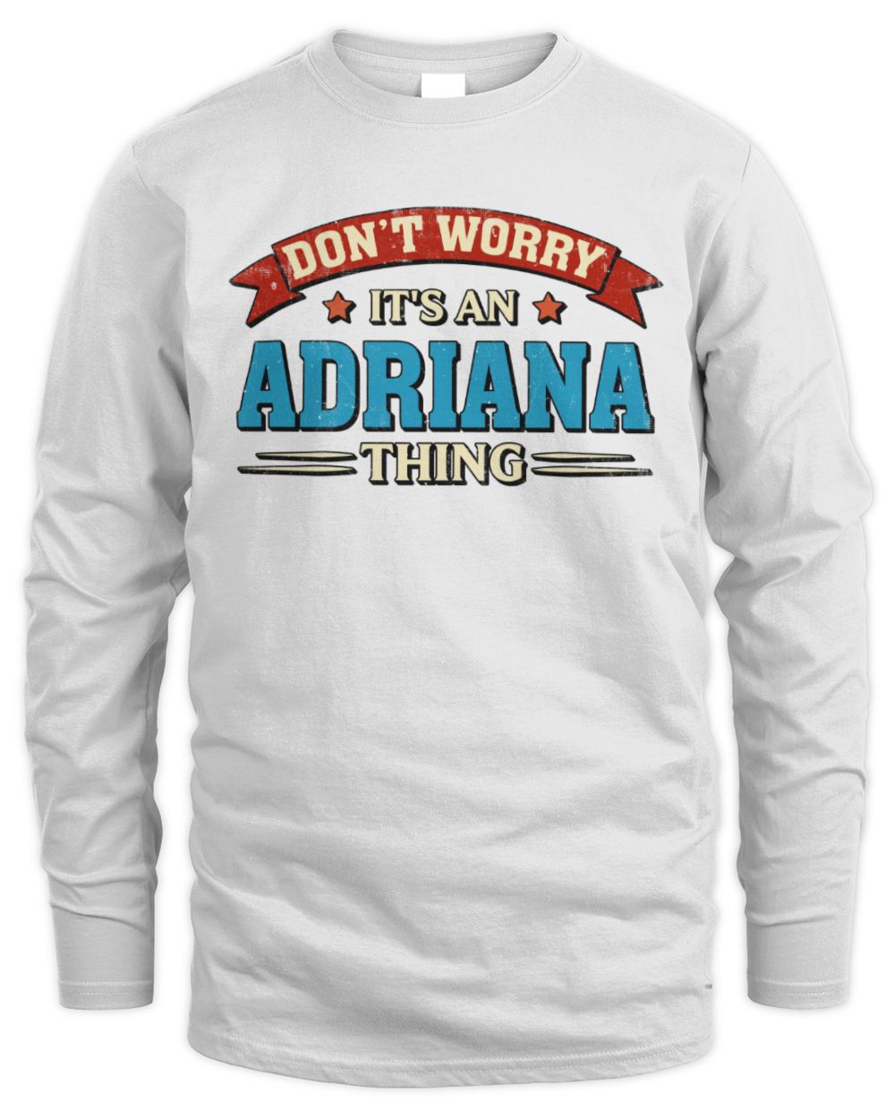 Don't Worry It's a Your Name Thing Funny Retro T-Shirt ADRIANA M1-57 / Men's Long Sleeved T-Shirt / white