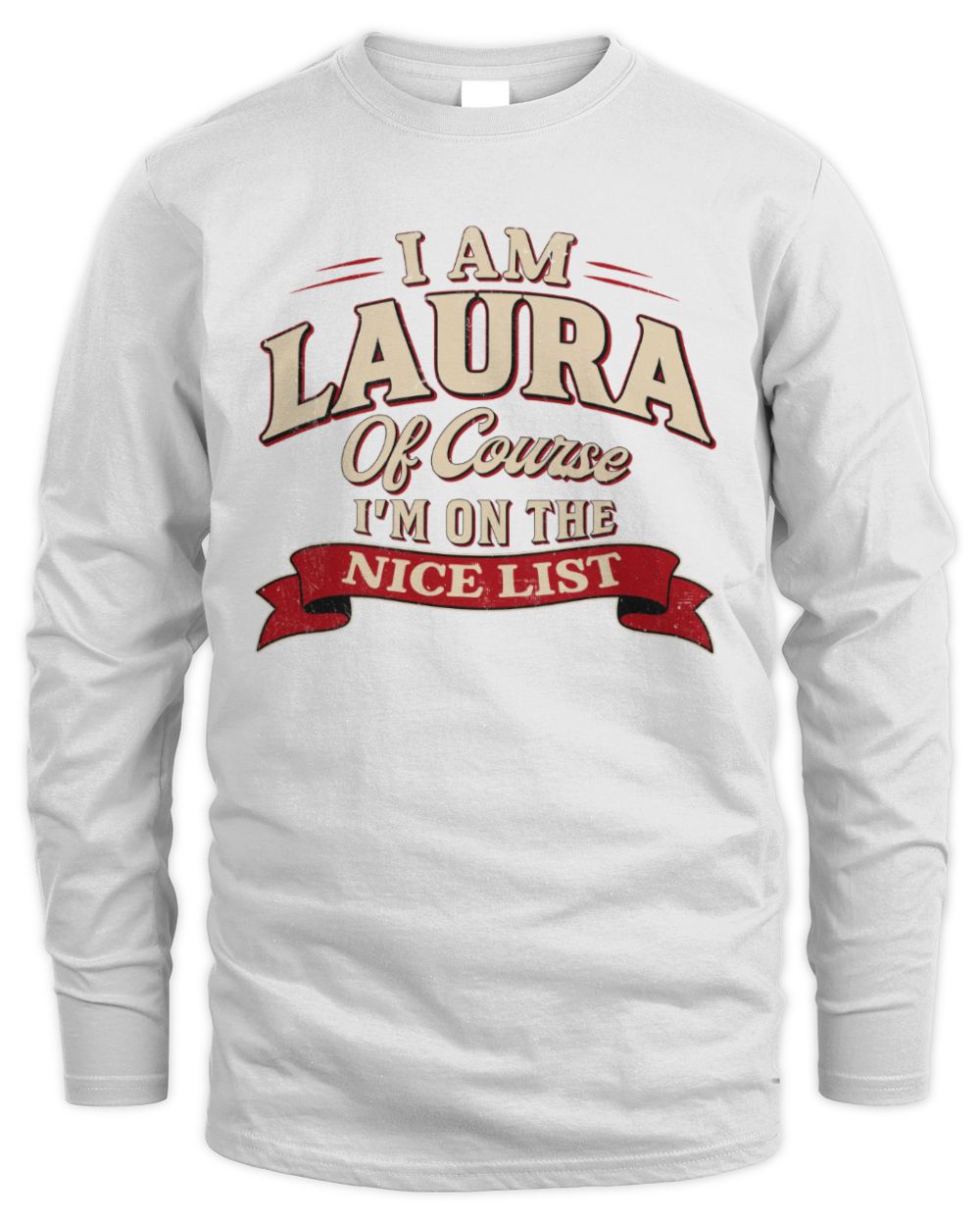 I'm Name Of Course I'm On The Nice List Funny Christmas Shirt LAURA M1-68 / Men's Long Sleeved T-Shirt / white