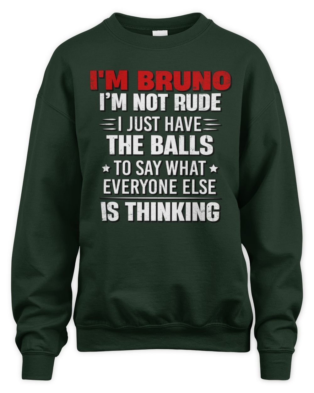 I'm Name I'm Not Rude I Just Have The Balls Funny T-Shirt BRUNO M1-46 / Unisex Sweatshirt / forest green