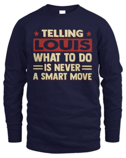 Telling Your Name What to Do Is Never a Smart Move Shirt LOUIS M1-66 / Men's Long Sleeved T-Shirt / navy