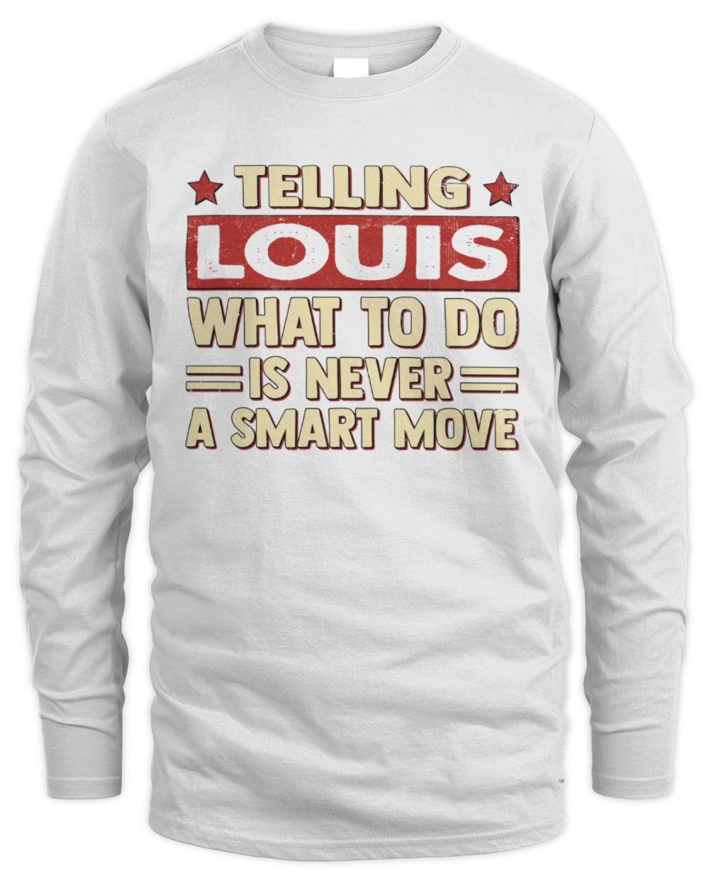 Telling Your Name What to Do Is Never a Smart Move Shirt LOUIS M1-66 / Men's Long Sleeved T-Shirt / white