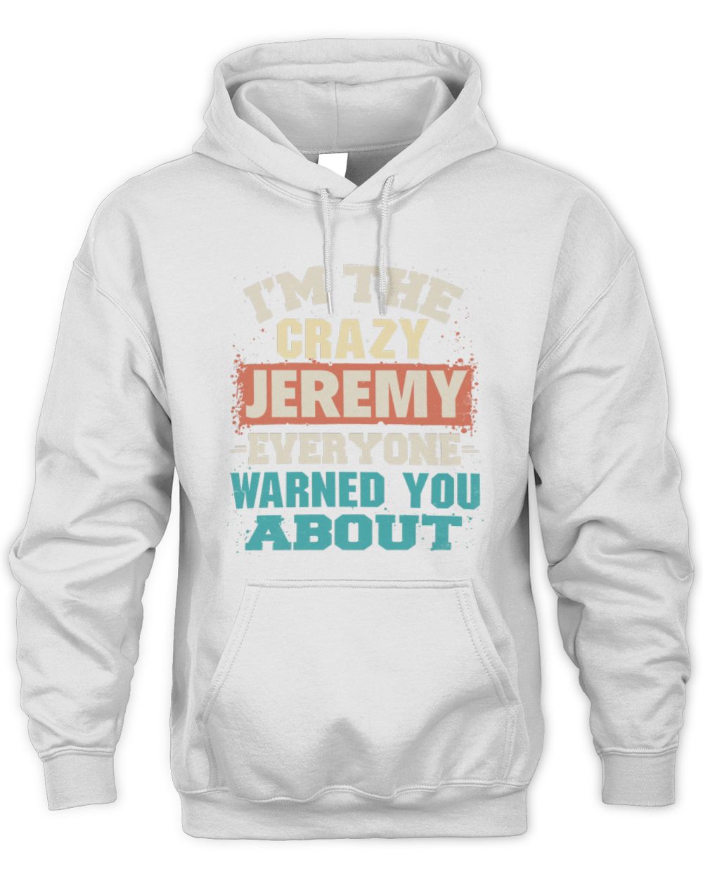 I'm the Crazy One Everyone Warned You About Retro Graphic T-Shirt JEREMY M1-70 / Unisex Hoodie / white
