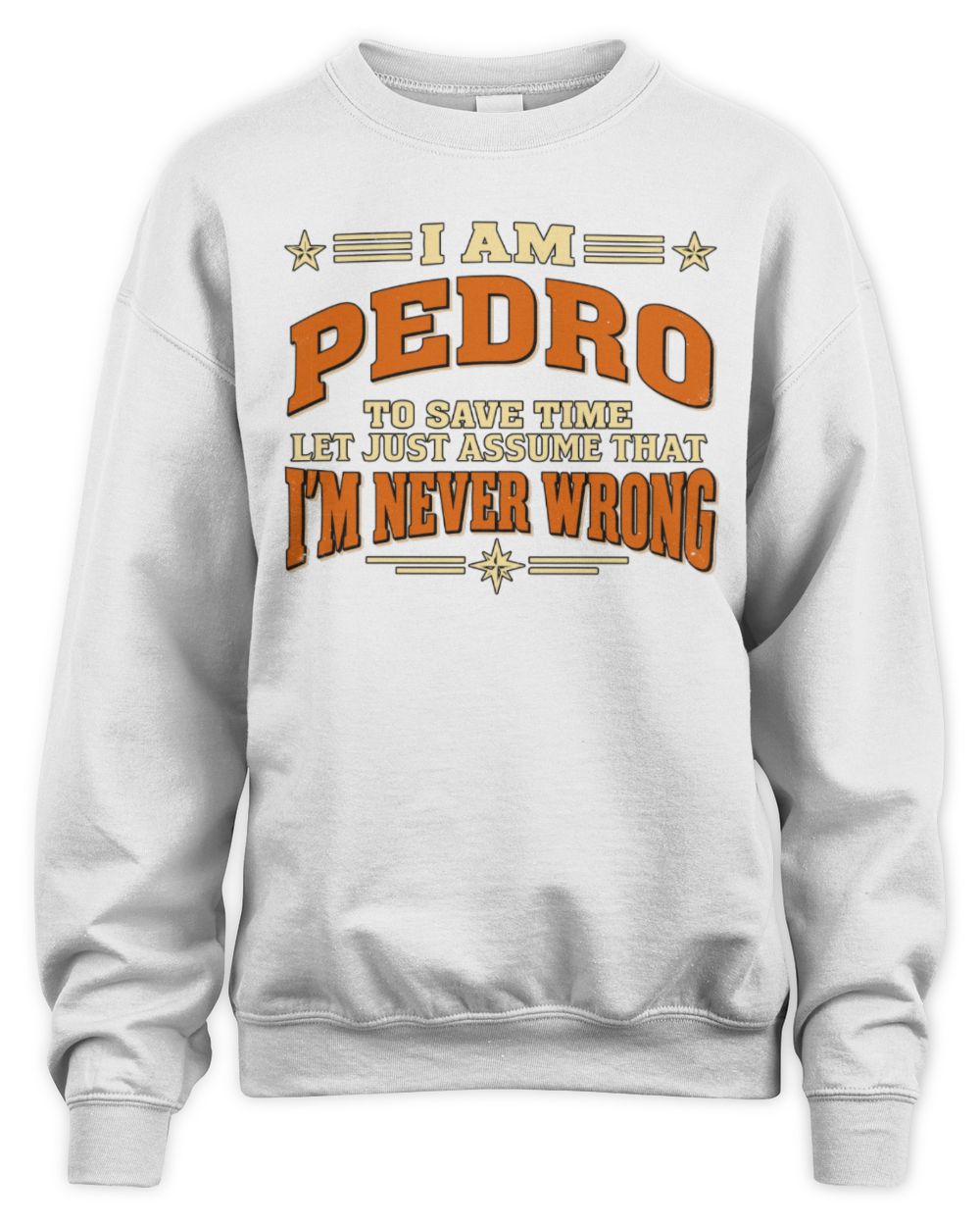 I'm Name Let's Just Assume I'm Never Wrong Retro Shirt PEDRO M1-64 / Unisex Sweatshirt / white