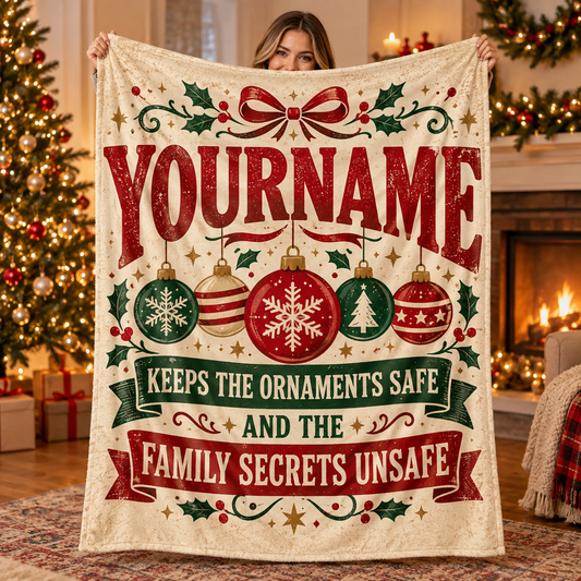 Your Name Keeps The Ornaments Safe And The Family Secrets Unsafe - Personalized Blanket