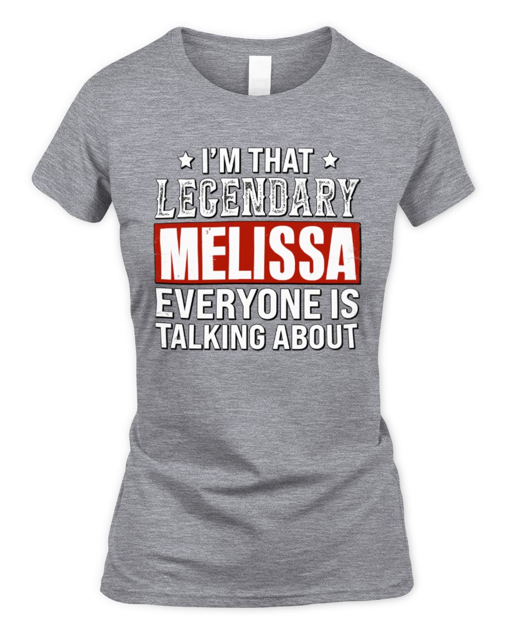 I'm That Legendary Name Everyone Is Talking About Funny Graphic T-Shirt MELISSA M1-73 / Women's Standard T-Shirt / sport grey