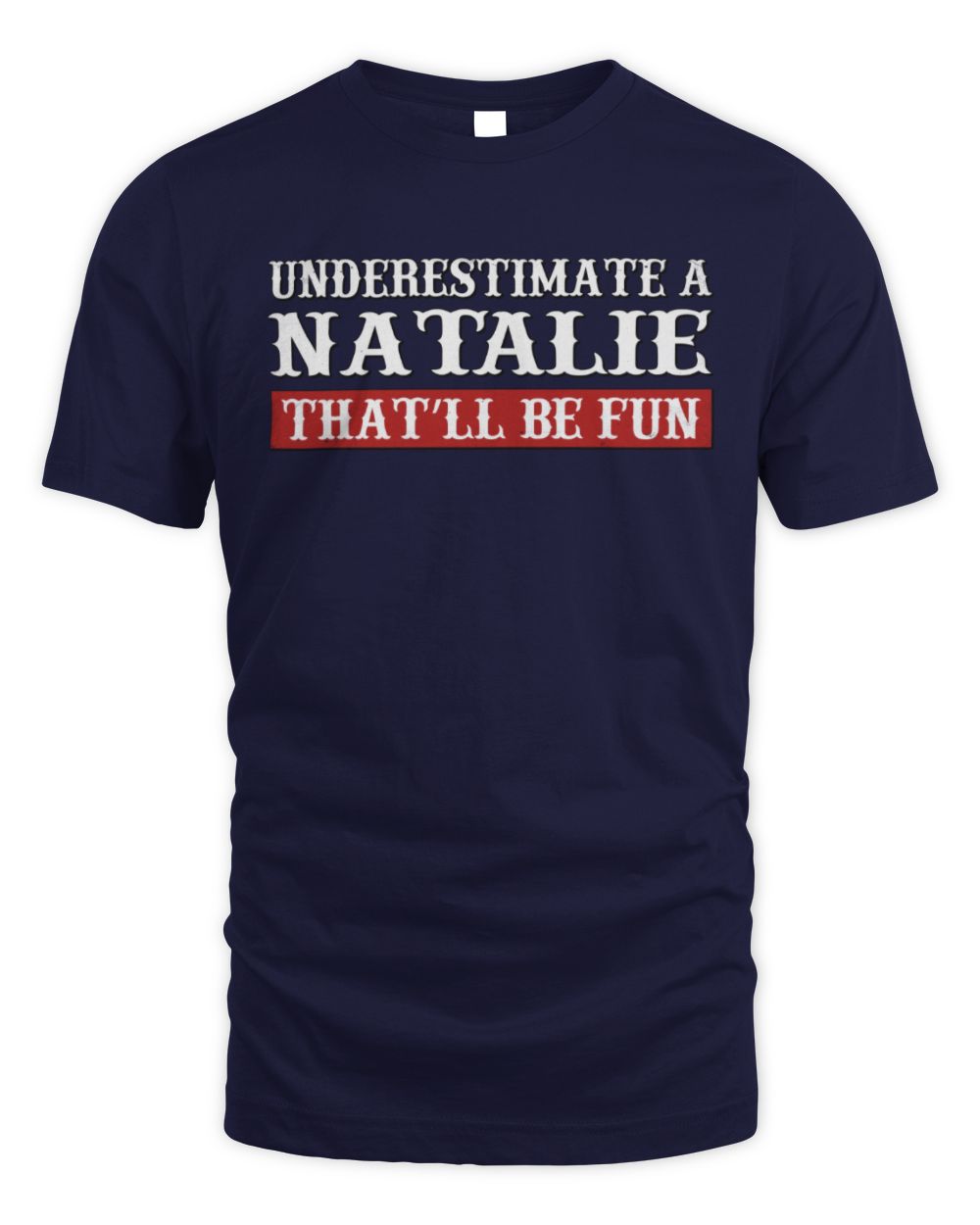 Underestimate Me That'll Be Fun Graphic T-Shirt NATALIE M1-69 / Unisex Standard T-Shirt / navy