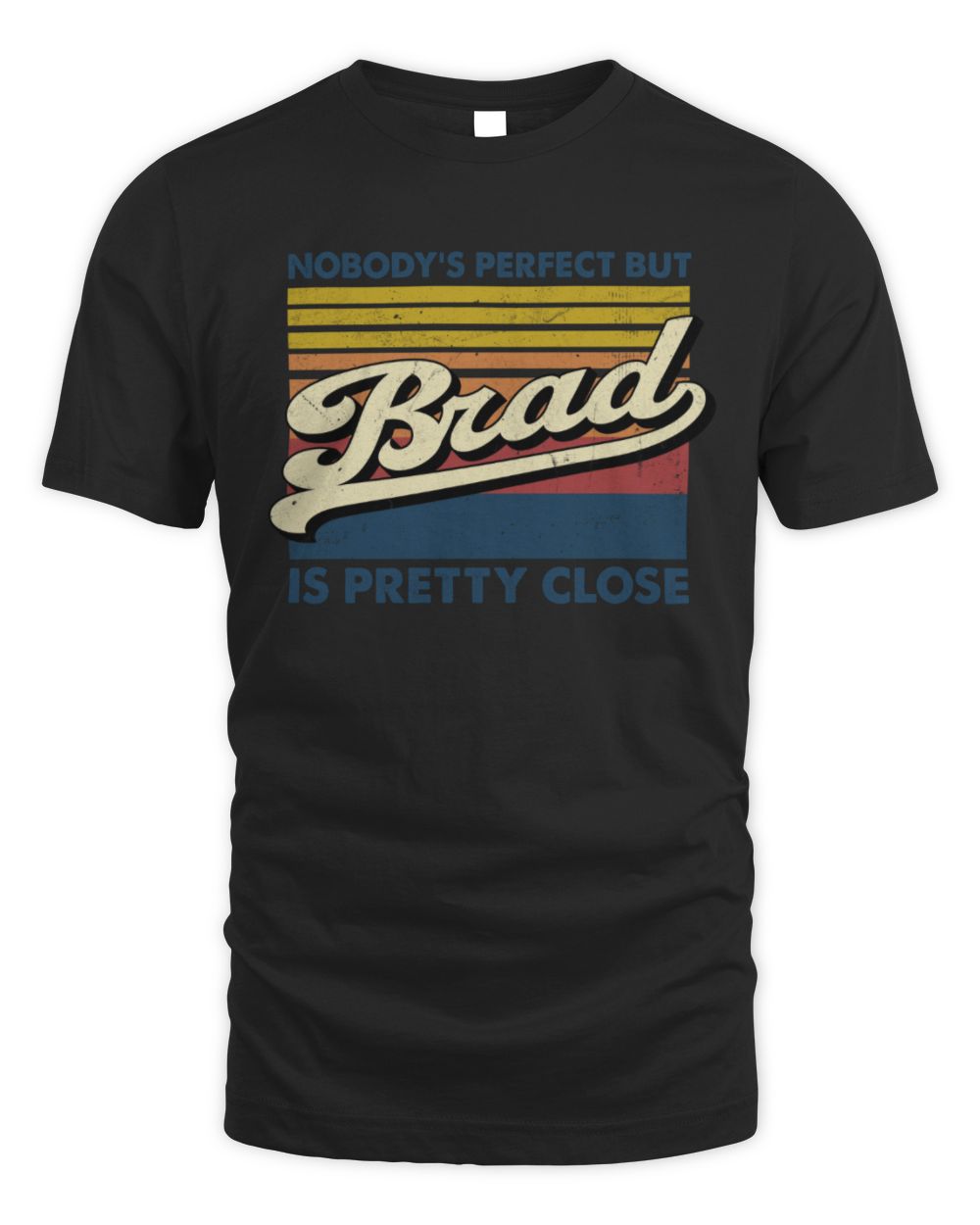 Nobody's Perfect But Your Name Is Pretty Close Retro Shirt BRAD M1-65 / Unisex Standard T-Shirt / black