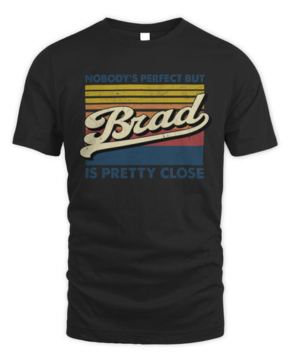 Nobody's Perfect But Your Name Is Pretty Close Retro Shirt BRAD M1-65 / Unisex Standard T-Shirt / black
