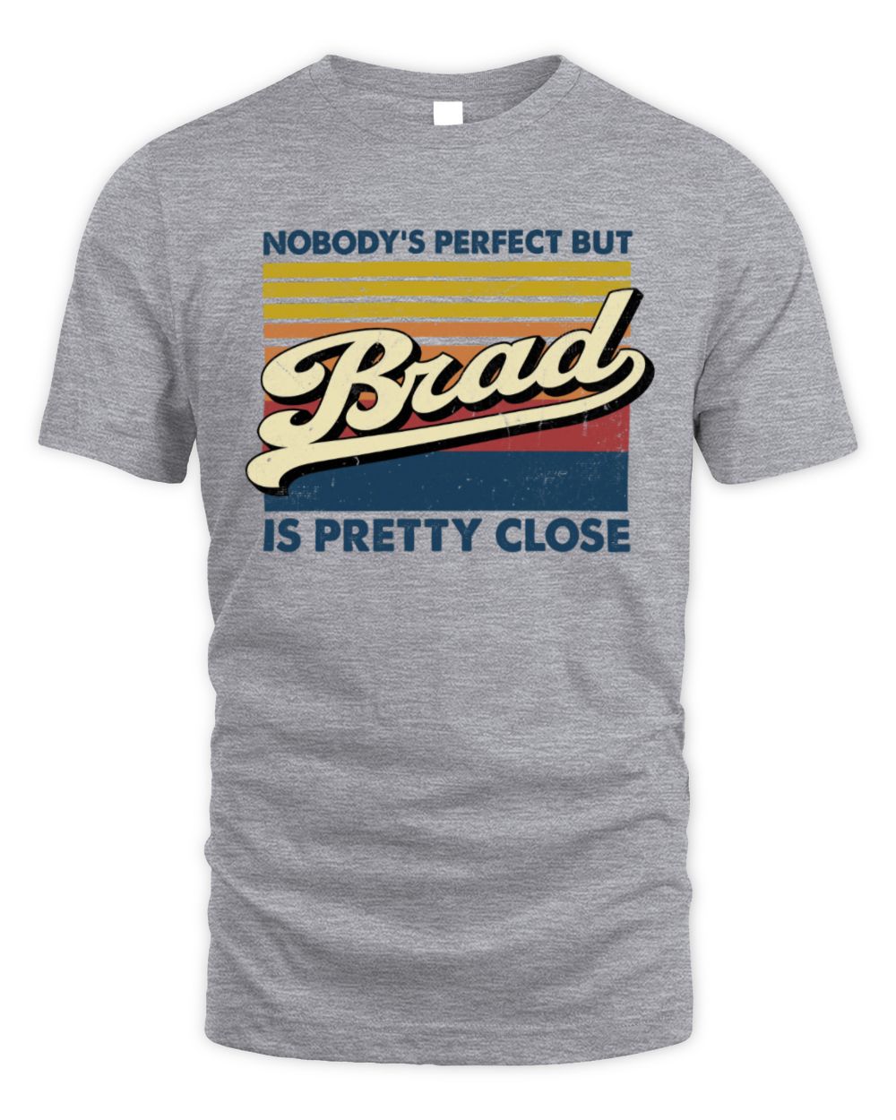 Nobody's Perfect But Your Name Is Pretty Close Retro Shirt BRAD M1-65 / Unisex Standard T-Shirt / sport grey