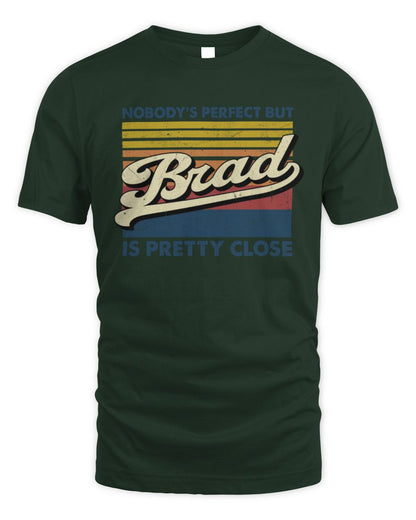 Nobody's Perfect But Your Name Is Pretty Close Retro Shirt BRAD M1-65 / Unisex Standard T-Shirt / forest green