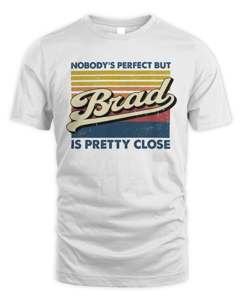 Nobody's Perfect But Your Name Is Pretty Close Retro Shirt BRAD M1-65 / Unisex Standard T-Shirt / white