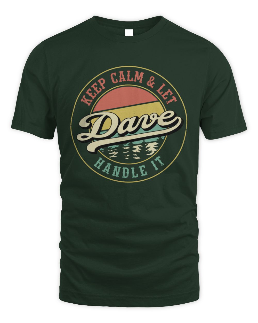 Keep Calm Let Your Name Handle It Retro T-Shirt DAVE M1-54 / Unisex Standard T-Shirt / forest green
