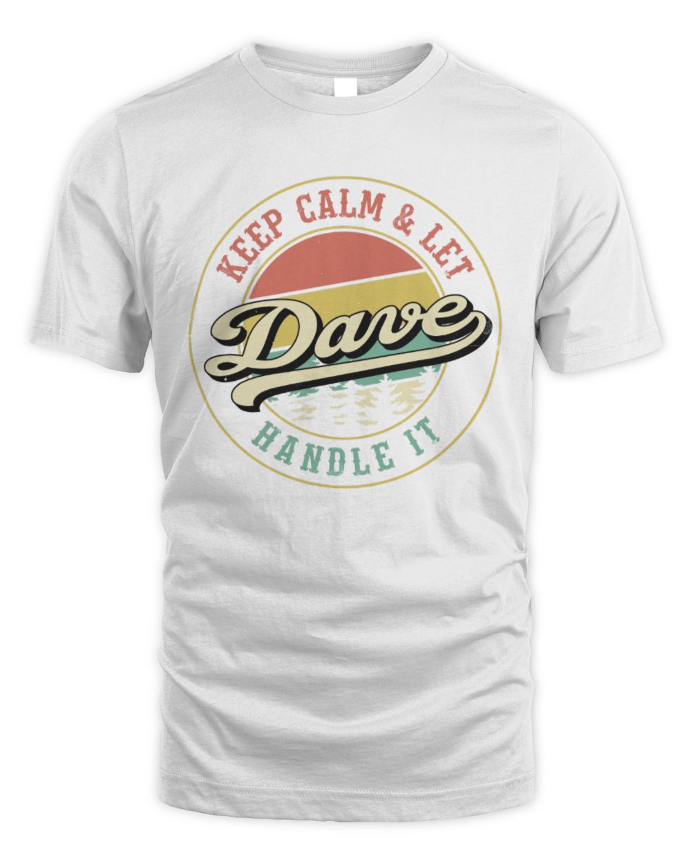 Keep Calm Let Your Name Handle It Retro T-Shirt DAVE M1-54 / Unisex Standard T-Shirt / white