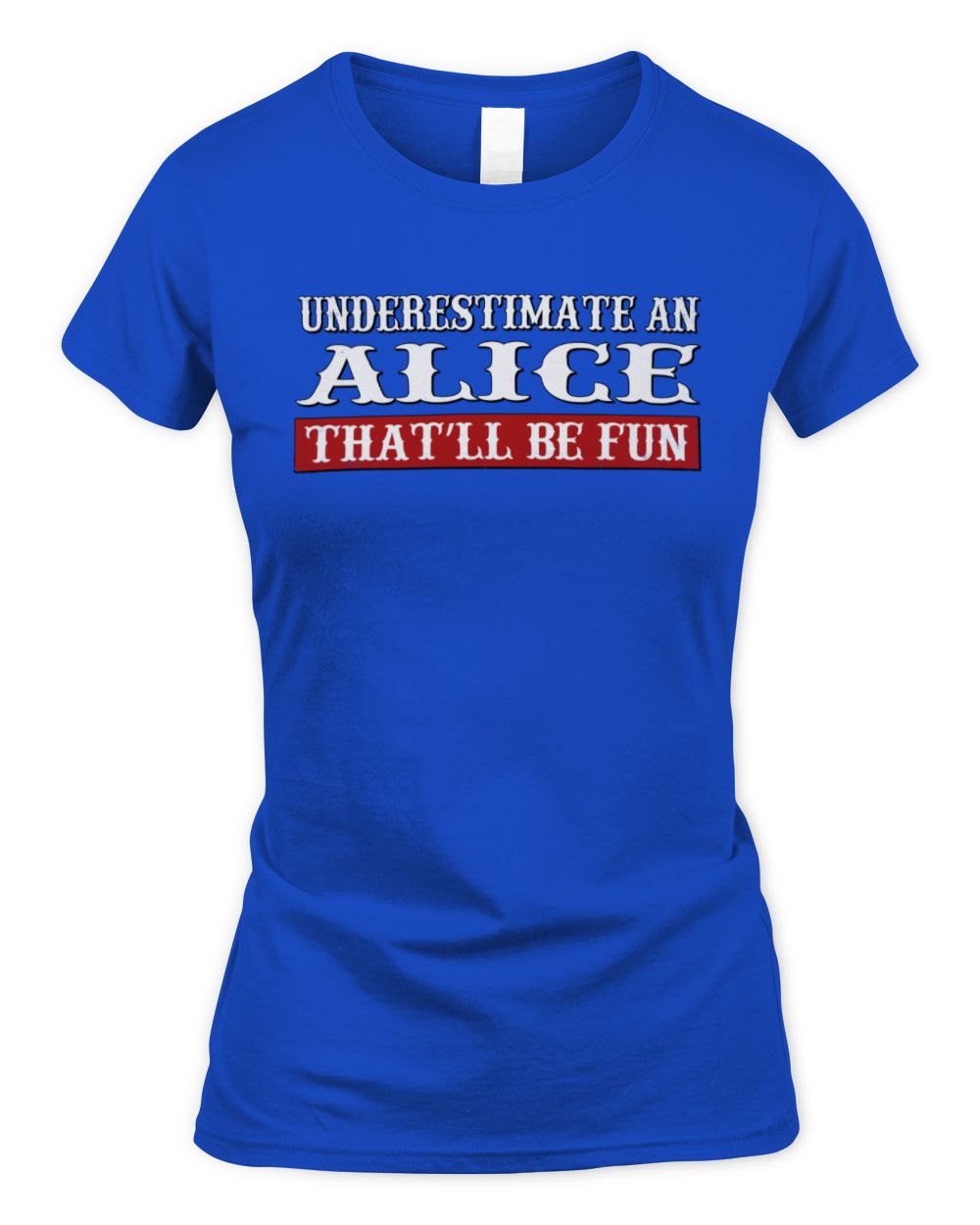 Underestimate Me That'll Be Fun Graphic T-Shirt ALICE M1-69 / Women's Standard T-Shirt / royal