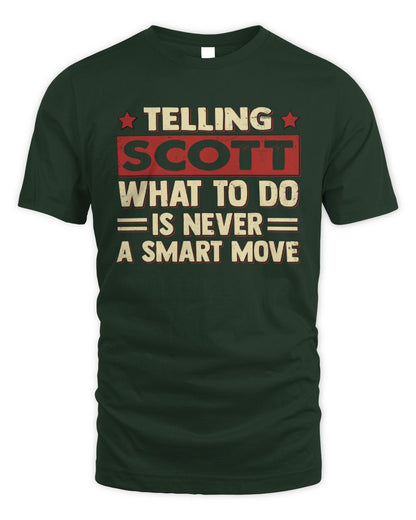 Telling Your Name What to Do Is Never a Smart Move Shirt SCOTT M1-66 / Unisex Standard T-Shirt / forest green